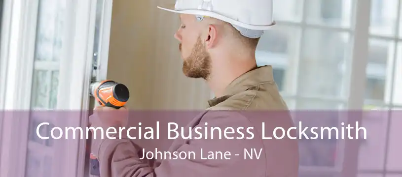 Commercial Business Locksmith Johnson Lane - NV
