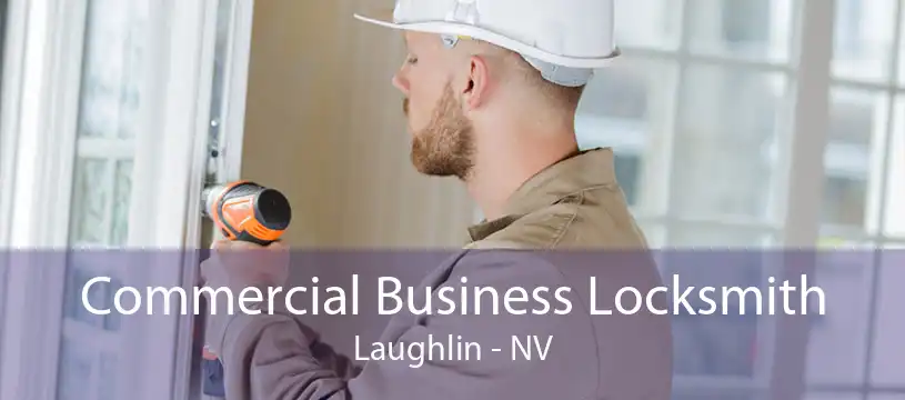 Commercial Business Locksmith Laughlin - NV