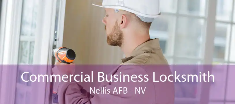 Commercial Business Locksmith Nellis AFB - NV