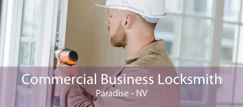 Commercial Business Locksmith Paradise - NV