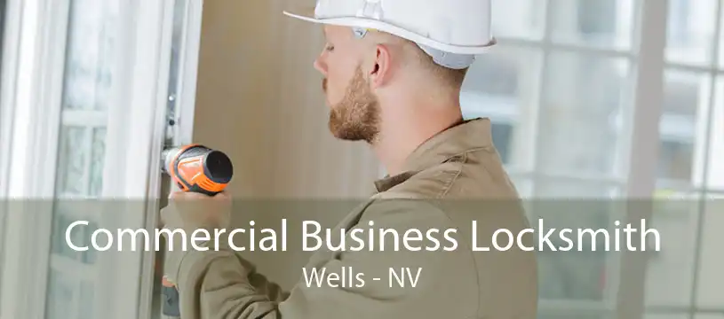 Commercial Business Locksmith Wells - NV