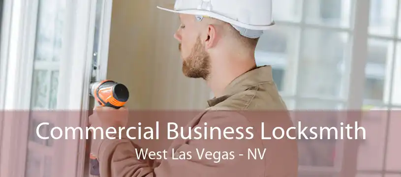 Commercial Business Locksmith West Las Vegas - NV