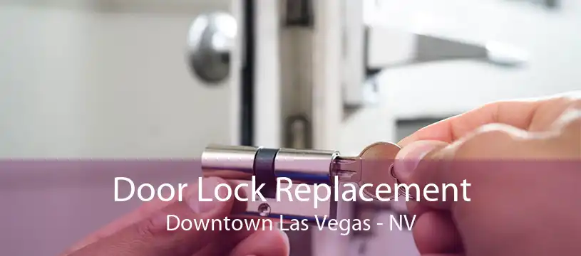 Door Lock Replacement Downtown Las Vegas - NV