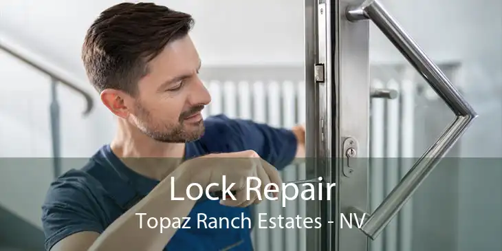 Lock Repair Topaz Ranch Estates - NV