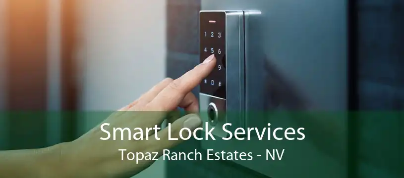 Smart Lock Services Topaz Ranch Estates - NV